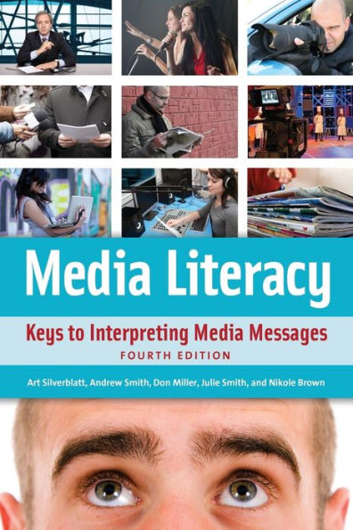Media Literacy: Keys to Interpreting Media Messages / Edition 4