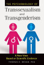 The Psychobiology of Transsexualism and Transgenderism: A New View Based on Scientific Evidence: A New View Based on Scientific Evidence