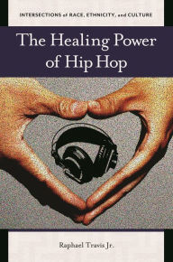 Title: The Healing Power of Hip Hop, Author: Raphael Travis Jr.