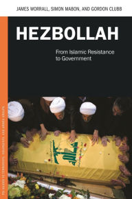 Title: Hezbollah: From Islamic Resistance to Government, Author: James Worrall