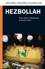 Title: Hezbollah: From Islamic Resistance to Government: From Islamic Resistance to Government, Author: James Worrall