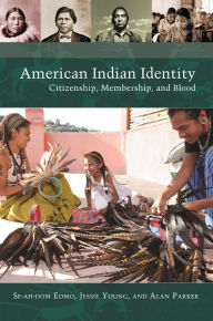 Title: American Indian Identity: Citizenship, Membership, and Blood, Author: Se-ah-dom Edmo