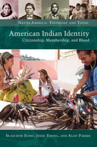 Title: American Indian Identity: Citizenship, Membership, and Blood, Author: Se-ah-dom Edmo