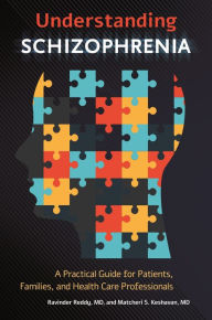 Title: Understanding Schizophrenia: A Practical Guide for Patients, Families, and Health Care Professionals, Author: Ravinder D. Reddy MD