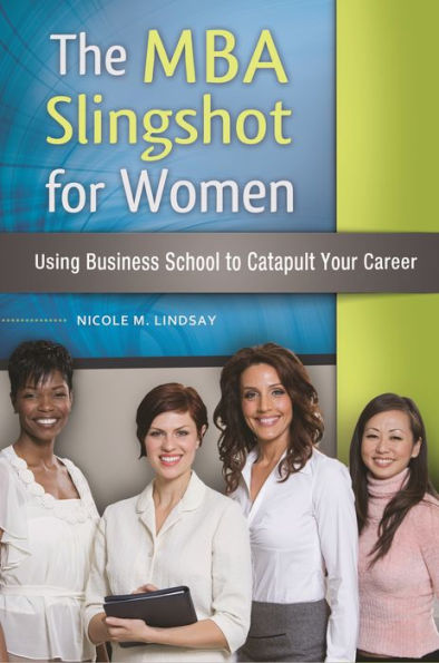 The MBA Slingshot for Women: Using Business School to Catapult Your Career