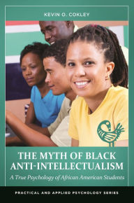 Title: The Myth of Black Anti-Intellectualism: A True Psychology of African American Students, Author: Kevin O. Cokley