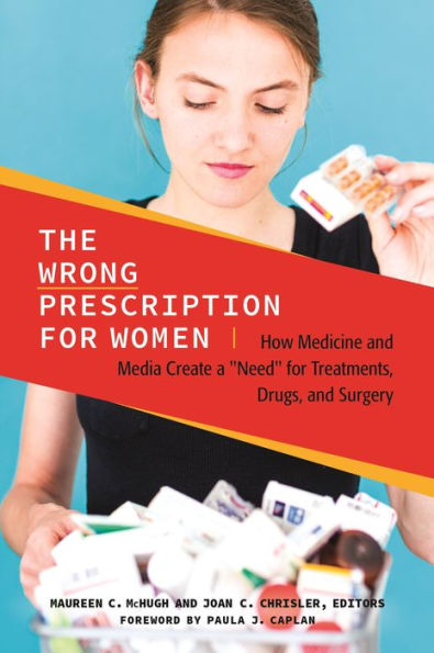 The Wrong Prescription for Women: How Medicine and Media Create a 