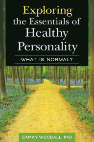 Title: Exploring the Essentials of Healthy Personality: What Is Normal?, Author: Camay Woodall