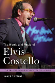 Title: The Words and Music of Elvis Costello, Author: James E. Perone