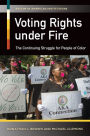 Voting Rights Under Fire: The Continuing Struggle for People of Color: The Continuing Struggle for People of Color