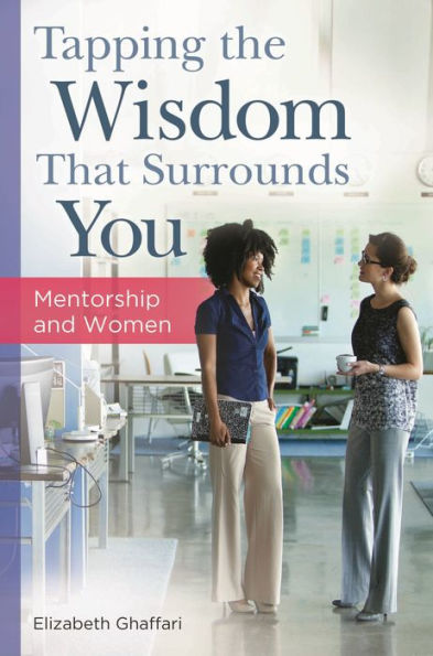 Tapping the Wisdom That Surrounds You: Mentorship and Women