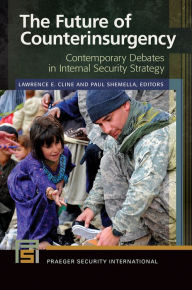 Title: The Future of Counterinsurgency: Contemporary Debates in Internal Security Strategy: Contemporary Debates in Internal Security Strategy, Author: Lawrence E. Cline