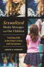 Sexualized Media Messages and Our Children: Teaching Kids to Be Smart Critics and Consumers