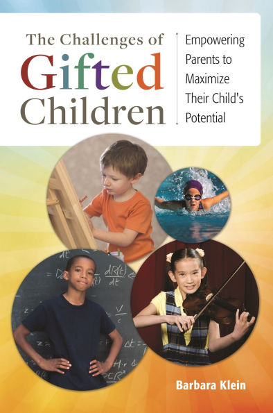 The Challenges of Gifted Children: Empowering Parents to Maximize Their Child's Potential
