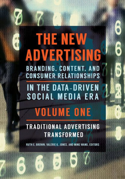 The New Advertising: Branding, Content, and Consumer Relationships in the Data-Driven Social Media Era [2 volumes]: Branding, Content, and Consumer Relationships in the Data-Driven Social Media Era