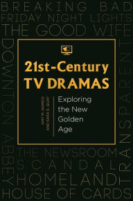 Title: 21st-Century TV Dramas: Exploring the New Golden Age, Author: Amy M. Damico