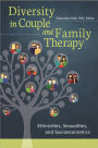 Diversity in Couple and Family Therapy: Ethnicities, Sexualities, and Socioeconomics