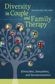 Title: Diversity in Couple and Family Therapy: Ethnicities, Sexualities, and Socioeconomics, Author: Shalonda Kelly