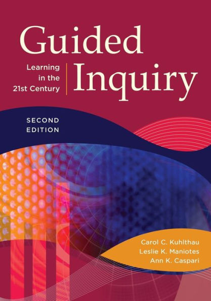 Guided Inquiry: Learning in the 21st Century, 2nd Edition / Edition 2