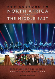 Title: Pop Culture in North Africa and the Middle East: Entertainment and Society around the World, Author: Andrew Hammond