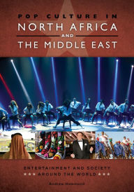 Title: Pop Culture in North Africa and the Middle East: Entertainment and Society around the World, Author: Andrew Hammond