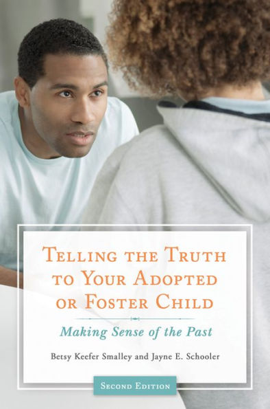 Telling the Truth to Your Adopted or Foster Child: Making Sense of the Past, 2nd Edition: Making Sense of the Past