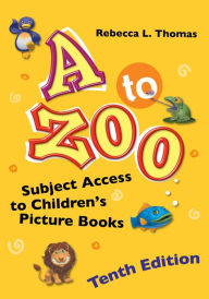 Title: A to Zoo: Subject Access to Children's Picture Books, Author: Rebecca L. Thomas