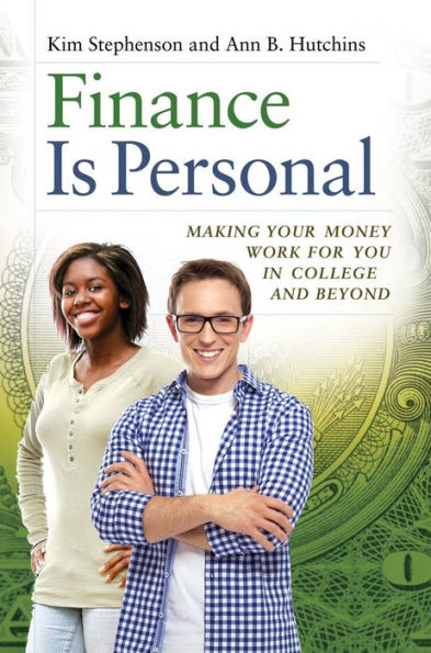Finance Is Personal: Making Your Money Work for You in College and Beyond: Making Your Money Work for You in College and Beyond
