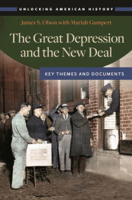 Title: The Great Depression and the New Deal: Key Themes and Documents, Author: James S. Olson