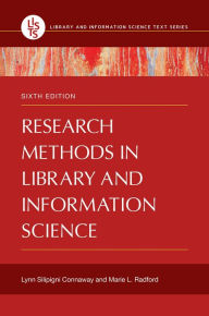 Title: Research Methods in Library and Information Science, 6th Edition / Edition 6, Author: Lynn Silipigni Connaway