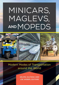 Title: Minicars, Maglevs, and Mopeds: Modern Modes of Transportation Around the World: Modern Modes of Transportation around the World, Author: Selima Sultana