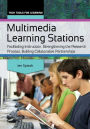 Multimedia Learning Stations: Facilitating Instruction, Strengthening the Research Process, Building Collaborative Partnerships: Facilitating Instruction, Strengthening the Research Process, Building Collaborative Partnerships