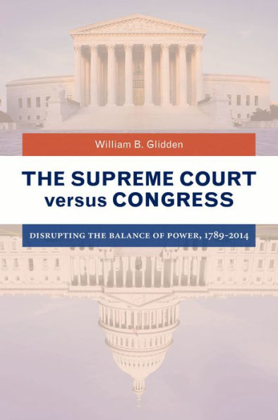 the Supreme Court versus Congress: Disrupting Balance of Power, 1789-2014