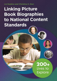 Title: Linking Picture Book Biographies to National Content Standards: 200+ Lives to Explore, Author: Liz Deskins