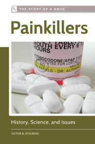 Title: Painkillers: History, Science, and Issues, Author: Victor B. Stolberg