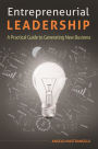 Entrepreneurial Leadership: A Practical Guide to Generating New Business