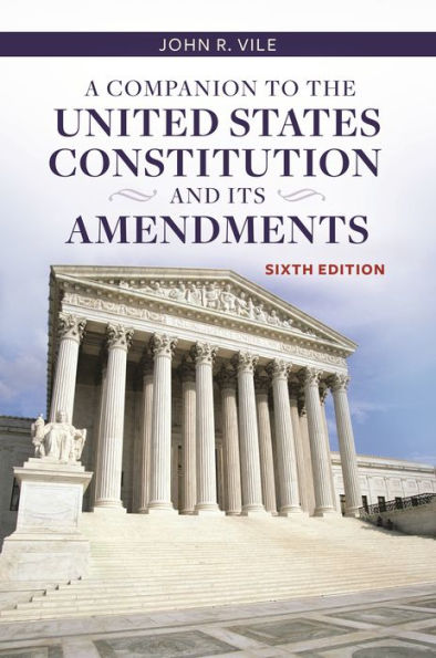 A Companion to the United States Constitution and Its Amendments / Edition 6