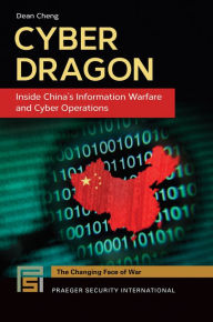 Title: Cyber Dragon: Inside China's Information Warfare and Cyber Operations: Inside China's Information Warfare and Cyber Operations, Author: Dean Cheng