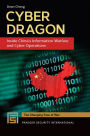 Cyber Dragon: Inside China's Information Warfare and Cyber Operations: Inside China's Information Warfare and Cyber Operations