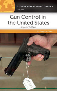 Title: Gun Control in the United States: A Reference Handbook, 2nd Edition, Author: Gregg Lee Carter