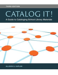 Title: Catalog It!: A Guide to Cataloging School Library Materials / Edition 3, Author: Allison G. Kaplan
