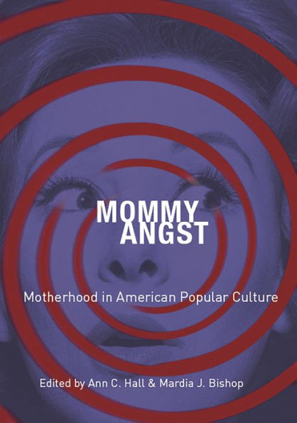 Mommy Angst: Motherhood American Popular Culture