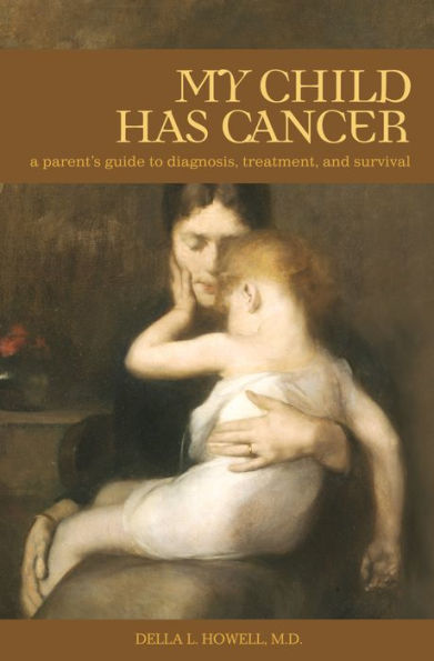 My Child Has Cancer: A Parent's Guide to Diagnosis, Treatment, and Survival