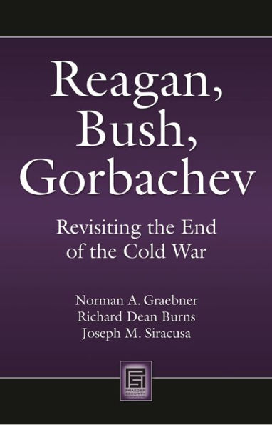 Reagan, Bush, Gorbachev: Revisiting the End of Cold War