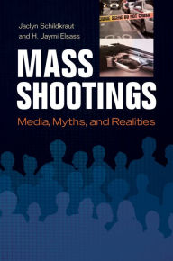 Title: Mass Shootings: Media, Myths, and Realities: Media, Myths, and Realities, Author: Jaclyn Schildkraut