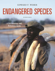 Title: Endangered Species: A Documentary and Reference Guide, Author: Edward P. Weber
