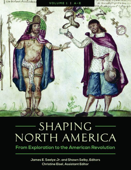 Shaping North America: From Exploration to the American Revolution [3 volumes]