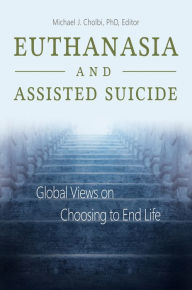 Title: Euthanasia and Assisted Suicide: Global Views on Choosing to End Life, Author: Michael J. Cholbi
