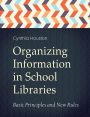 Organizing Information in School LIbraries: Basic Principles and New Rules: Basic Principles and New Rules