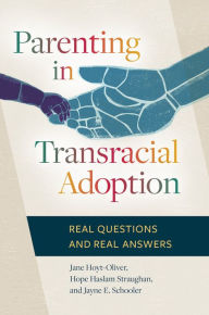 Title: Parenting in Transracial Adoption: Real Questions and Real Answers: Real Questions and Real Answers, Author: Jane Hoyt-Oliver Ph.D.